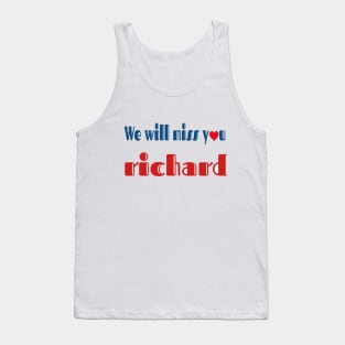 we will miss you richard Tank Top